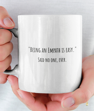 Load image into Gallery viewer, "Being An Empath Is Easy" Said No One Ever Mug