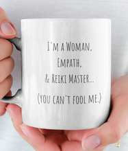 Load image into Gallery viewer, I'm a Woman, Empath, & Reiki Master...You Can't Fool Me Mug