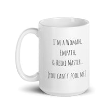 Load image into Gallery viewer, I'm a Woman, Empath, & Reiki Master...You Can't Fool Me Mug