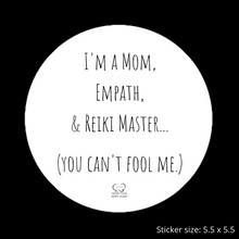 Load image into Gallery viewer, "I'm A Mom, Empath, And Reiki Master...You Can't Fool Me" Vinyl Sticker - Wear Your Spirit Guide