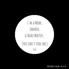 Load image into Gallery viewer, "I'm A Mom, Empath, And Reiki Master...You Can't Fool Me" Vinyl Sticker - Wear Your Spirit Guide