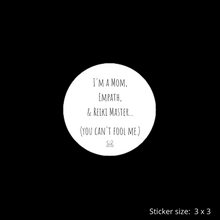 Load image into Gallery viewer, "I'm A Mom, Empath, And Reiki Master...You Can't Fool Me" Vinyl Sticker - Wear Your Spirit Guide