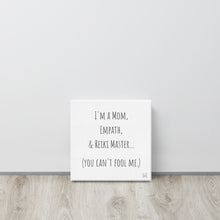Load image into Gallery viewer, "I'm A Mom, Empath, And Reiki Master...You Can't Fool Me" Canvas - Wear Your Spirit Guide