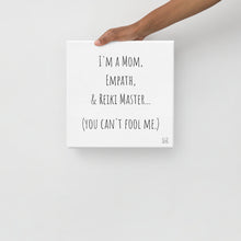 Load image into Gallery viewer, "I'm A Mom, Empath, And Reiki Master...You Can't Fool Me" Canvas - Wear Your Spirit Guide