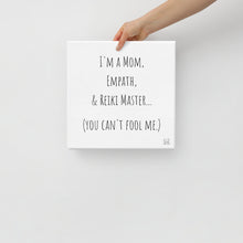 Load image into Gallery viewer, "I'm A Mom, Empath, And Reiki Master...You Can't Fool Me" Canvas - Wear Your Spirit Guide