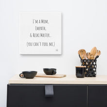 Load image into Gallery viewer, "I'm A Mom, Empath, And Reiki Master...You Can't Fool Me" Canvas - Wear Your Spirit Guide