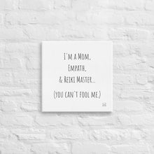 Load image into Gallery viewer, "I'm A Mom, Empath, And Reiki Master...You Can't Fool Me" Canvas - Wear Your Spirit Guide