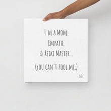 Load image into Gallery viewer, "I'm A Mom, Empath, And Reiki Master...You Can't Fool Me" Canvas - Wear Your Spirit Guide