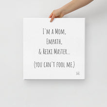 Load image into Gallery viewer, "I'm A Mom, Empath, And Reiki Master...You Can't Fool Me" Canvas - Wear Your Spirit Guide