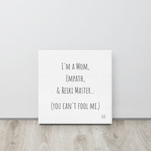 Load image into Gallery viewer, "I'm A Mom, Empath, And Reiki Master...You Can't Fool Me" Canvas - Wear Your Spirit Guide