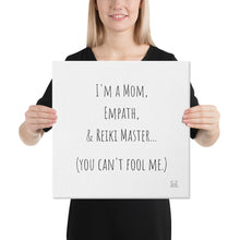 Load image into Gallery viewer, "I'm A Mom, Empath, And Reiki Master...You Can't Fool Me" Canvas - Wear Your Spirit Guide