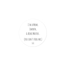 Load image into Gallery viewer, "I'm A Mom, Empath, And Reiki Master...You Can't Fool Me" Vinyl Sticker - Wear Your Spirit Guide