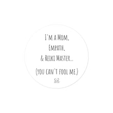 Load image into Gallery viewer, "I'm A Mom, Empath, And Reiki Master...You Can't Fool Me" Vinyl Sticker - Wear Your Spirit Guide