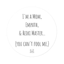 Load image into Gallery viewer, "I'm A Mom, Empath, And Reiki Master...You Can't Fool Me" Vinyl Sticker - Wear Your Spirit Guide