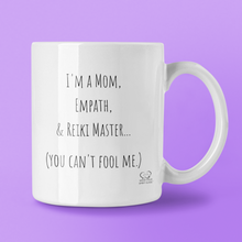 Load image into Gallery viewer, "I'm A Mom, Empath, And Reiki Master...You Can't Fool Me" Mug - Wear Your Spirit Guide