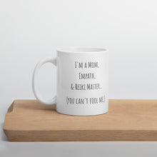 Load image into Gallery viewer, "I'm A Mom, Empath, And Reiki Master...You Can't Fool Me" Mug - Wear Your Spirit Guide