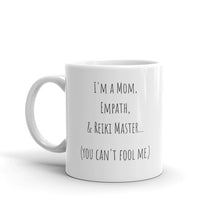 Load image into Gallery viewer, "I'm A Mom, Empath, And Reiki Master...You Can't Fool Me" Mug - Wear Your Spirit Guide