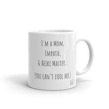 Load image into Gallery viewer, "I'm A Mom, Empath, And Reiki Master...You Can't Fool Me" Mug - Wear Your Spirit Guide