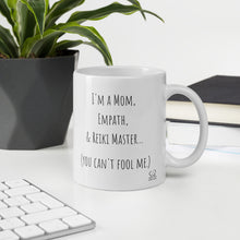Load image into Gallery viewer, "I'm A Mom, Empath, And Reiki Master...You Can't Fool Me" Mug - Wear Your Spirit Guide
