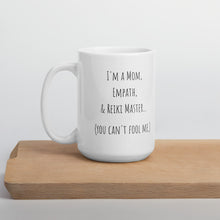 Load image into Gallery viewer, "I'm A Mom, Empath, And Reiki Master...You Can't Fool Me" Mug - Wear Your Spirit Guide