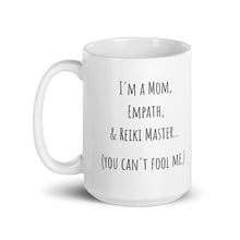 Load image into Gallery viewer, "I'm A Mom, Empath, And Reiki Master...You Can't Fool Me" Mug - Wear Your Spirit Guide