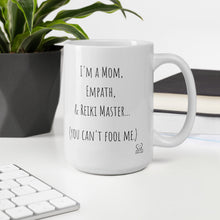 Load image into Gallery viewer, "I'm A Mom, Empath, And Reiki Master...You Can't Fool Me" Mug - Wear Your Spirit Guide