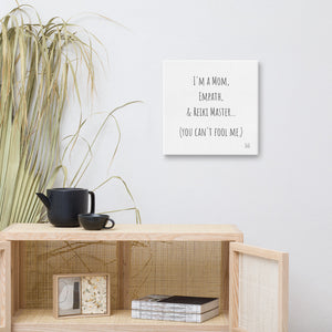 "I'm A Mom, Empath, And Reiki Master...You Can't Fool Me" Canvas - Wear Your Spirit Guide